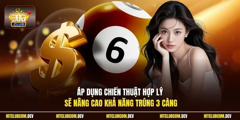 Áp dụng chiến thuật hợp lý sẽ nâng cao khả năng trúng 3 càng