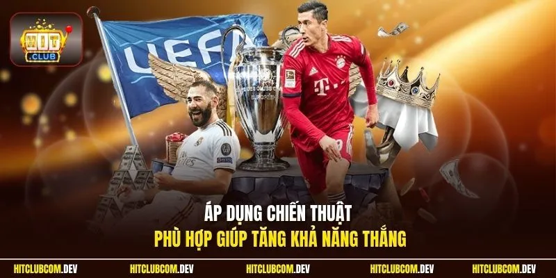Áp dụng chiến thuật phù hợp giúp tăng khả năng thắng