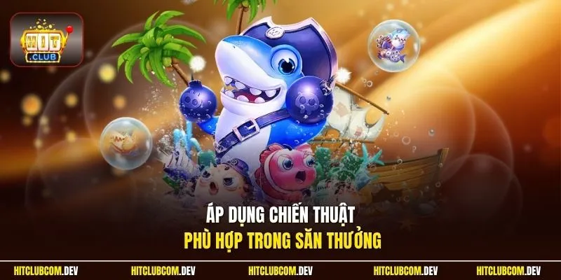 Áp dụng chiến thuật phù hợp trong săn thưởng