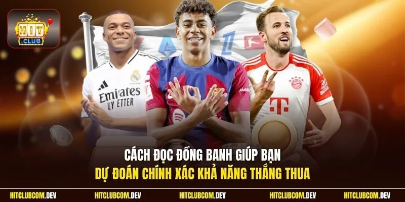 Cách đọc đồng banh giúp bạn dự đoán chính xác khả năng thắng thua