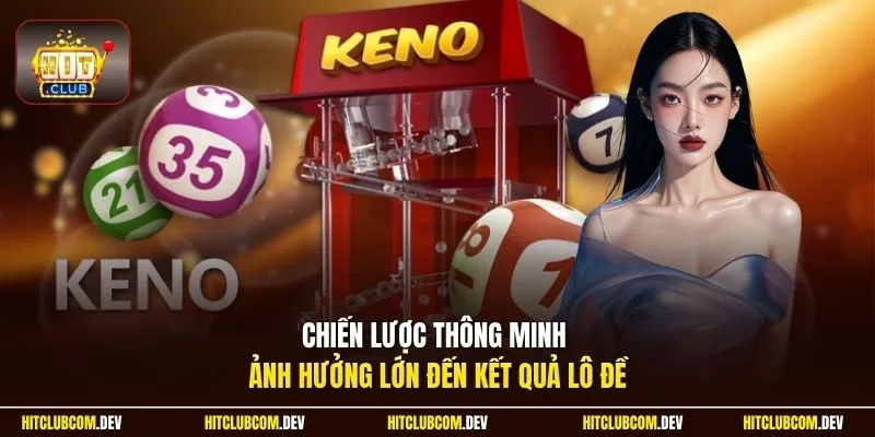 Chiến lược thông minh ảnh hưởng lớn đến kết quả lô đề