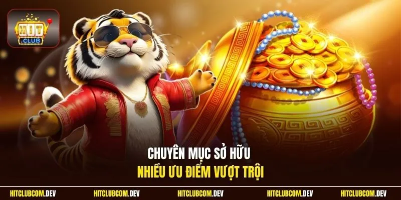 Chuyên mục sở hữu nhiều ưu điểm vượt trội