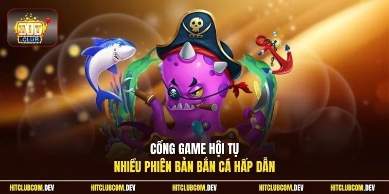 Cổng game hội tụ nhiều phiên bản bắn cá hấp dẫn
