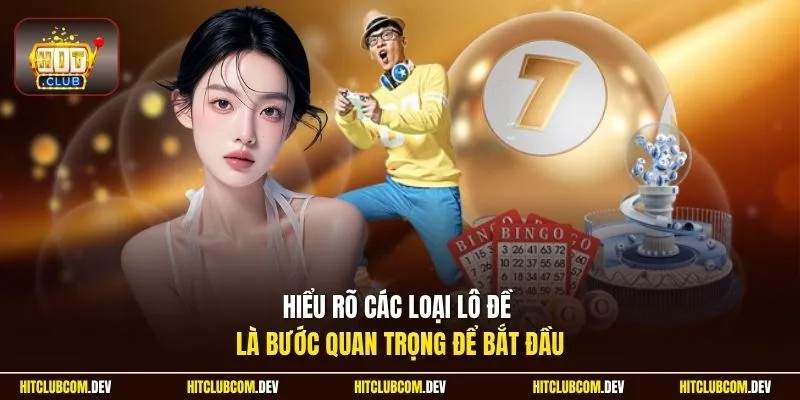 Hiểu rõ các loại lô đề là bước quan trọng để bắt đầu