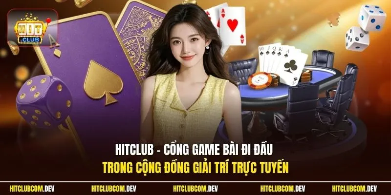 HITCLUB - Cổng game bài đi đầu trong cộng đồng giải trí trực tuyến