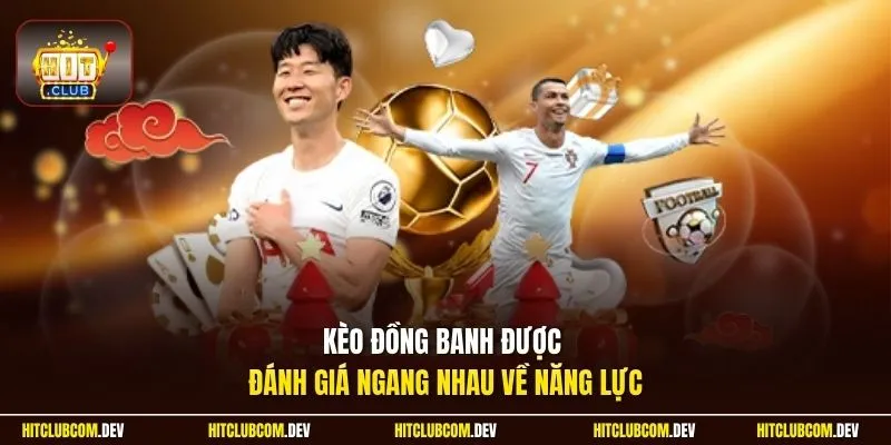 Kèo đồng banh được đánh giá ngang nhau về năng lực