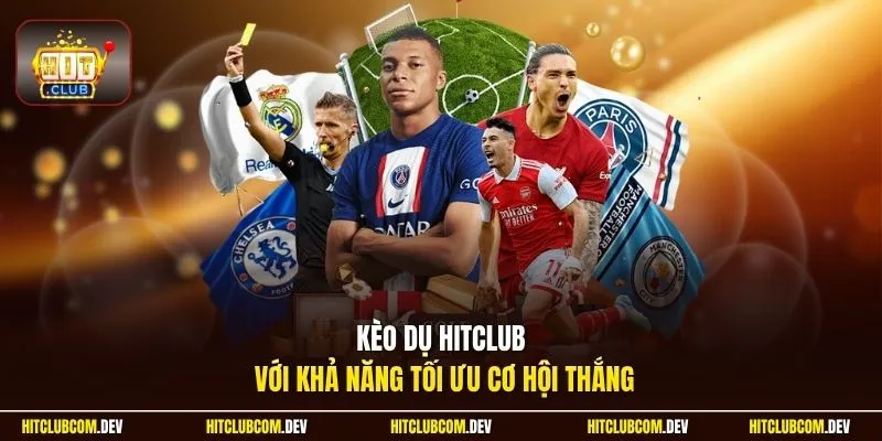 Kèo dụ HITCLUB với khả năng tối ưu cơ hội thắng