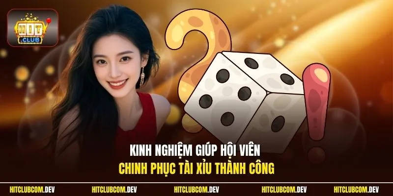 Kinh nghiệm giúp hội viên chinh phục tài xỉu thành công