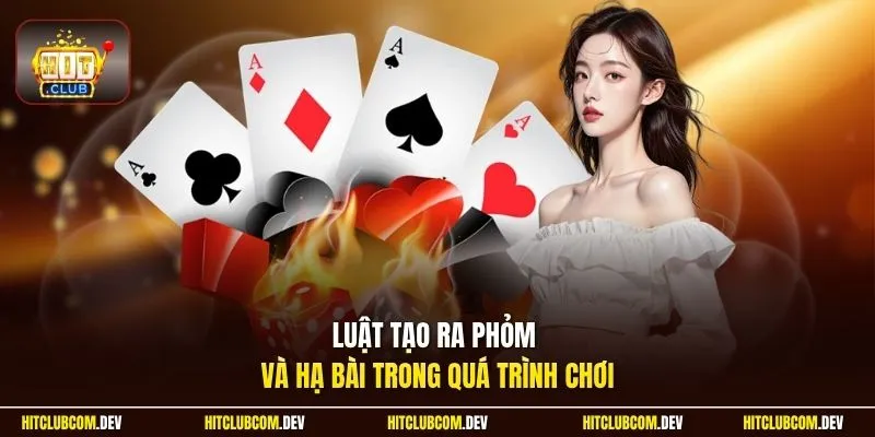 Luật tạo ra phỏm và hạ bài trong quá trình chơi