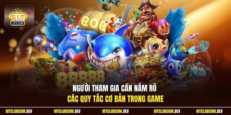 Người tham gia cần nắm rõ các quy tắc cơ bản trong game