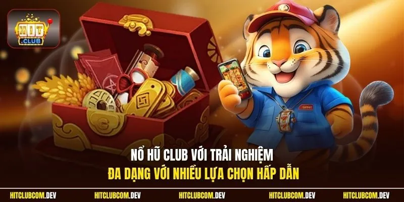 Nổ hũ Club với trải nghiệm đa dạng với nhiều lựa chọn hấp dẫn