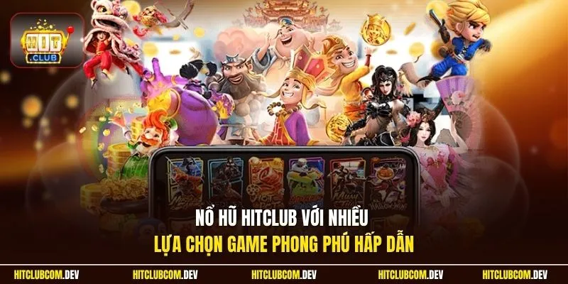 Nổ hũ HITCLUB với nhiều lựa chọn game phong phú hấp dẫn
