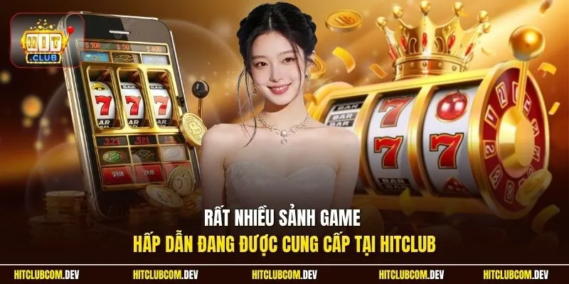 Rất nhiều sảnh game hấp dẫn đang được cung cấp tại HITCLUB