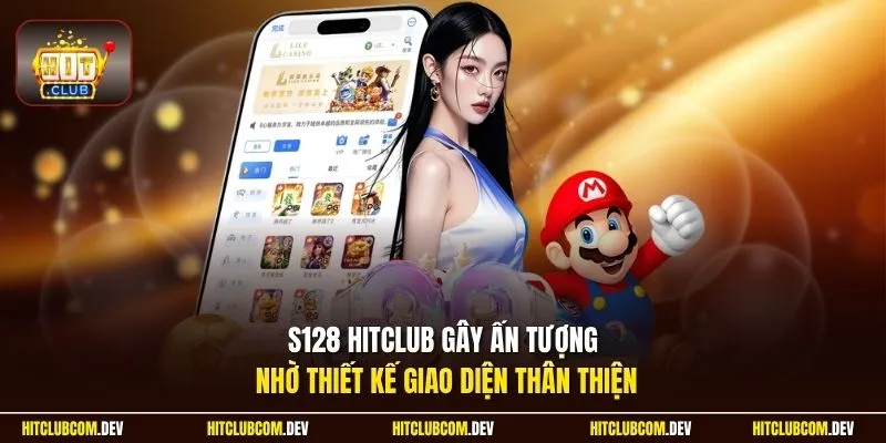 S128 HITCLUB gây ấn tượng nhờ thiết kế giao diện thân thiện